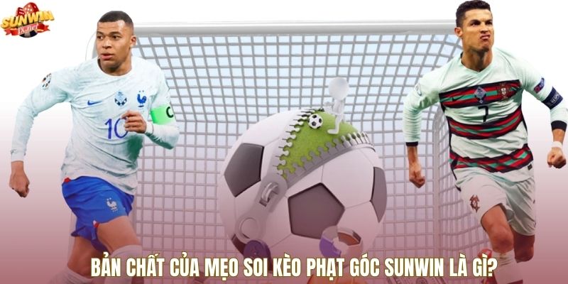 Bản chất của mẹo soi kèo phạt góc Sunwin là gì?