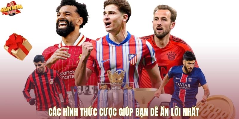 Các hình thức cược giúp bạn dễ ăn lời nhất