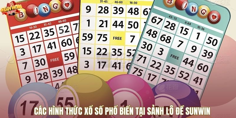 Các hình thức xổ số phổ biến tại sảnh lô đề SUNWIN