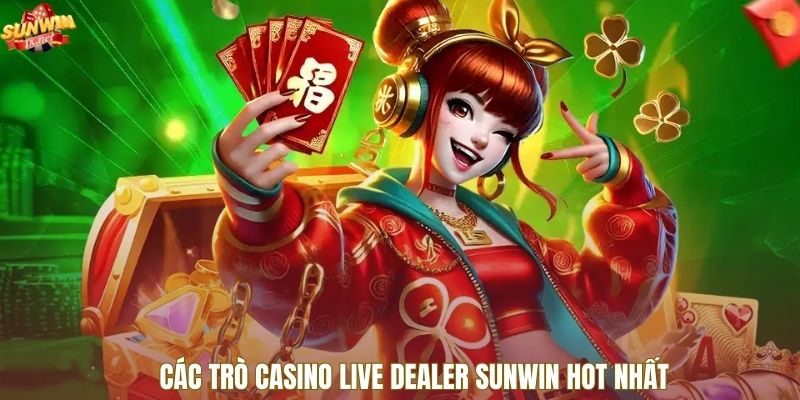 Các trò casino live dealer Sunwin hot nhất