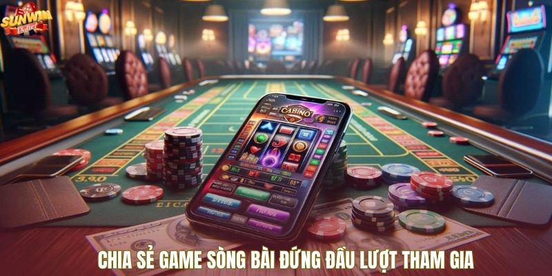 Chia sẻ game sòng bài đứng đầu lượt tham gia