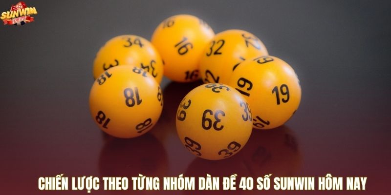 Chiến lược theo từng nhóm dàn đề 40 số Sunwin hôm nay