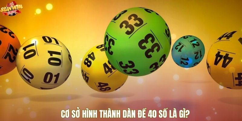 Cơ sở hình thành dàn đề 40 số là gì?