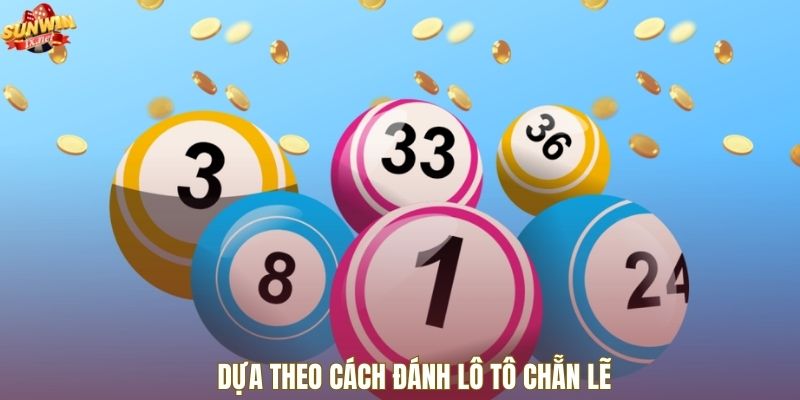 Dựa theo cách đánh lô tô chẵn lẽ