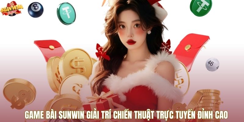Game Bài Sunwin Giải Trí Chiến Thuật Trực Tuyến Đỉnh Cao