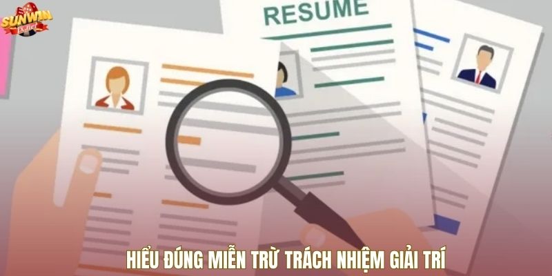 Hiểu đúng miễn trừ trách nhiệm giải trí