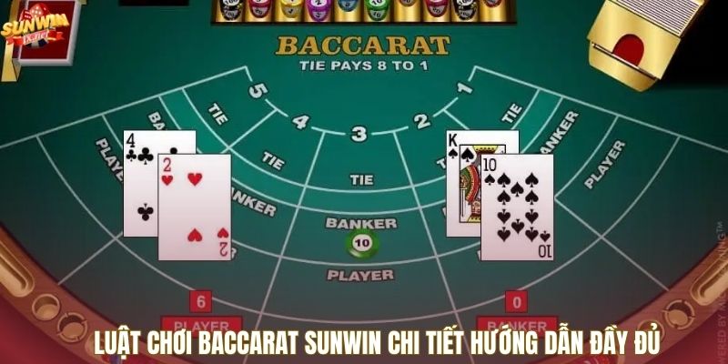 Luật chơi Baccarat Sunwin chi tiết hướng dẫn đầy đủ