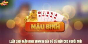 Luật chơi Mậu Binh Sunwin đầy đủ dễ hiểu cho người mới