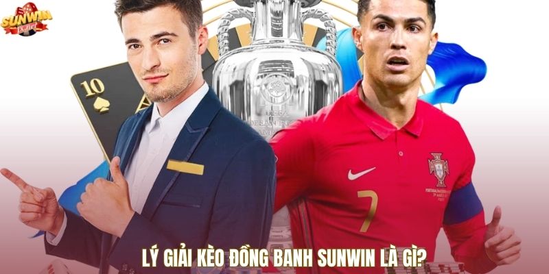 Lý giải kèo đồng banh Sunwin là gì?