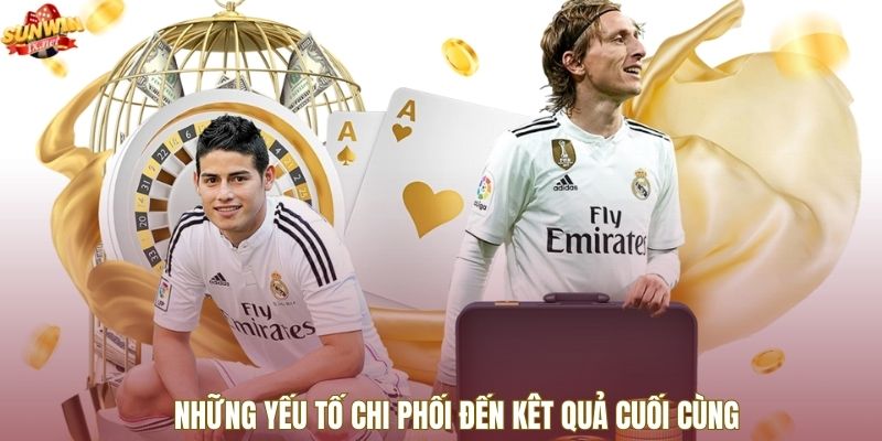 Những yếu tố chi phối đến kêt quả cuối cùng