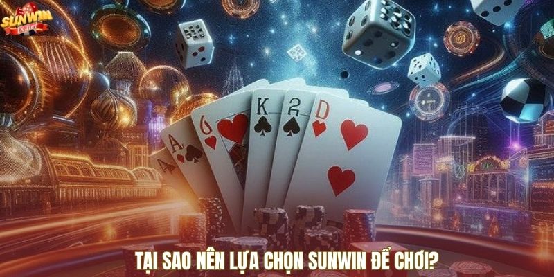 Tại sao nên lựa chọn SUNWIN để chơi?