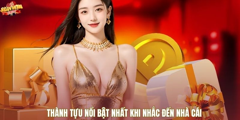 Thành tựu nổi bật nhất khi nhắc đến nhà cái