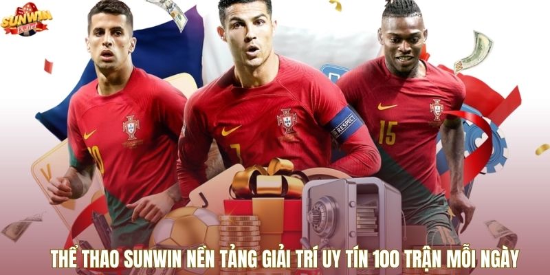 Thể Thao Sunwin Nền Tảng Giải Trí Uy Tín 100 Trận Mỗi Ngày