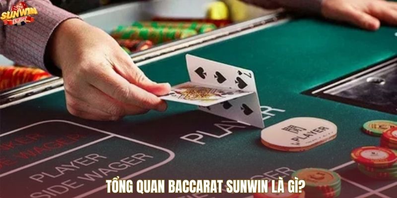 Tổng quan Baccarat Sunwin là gì?