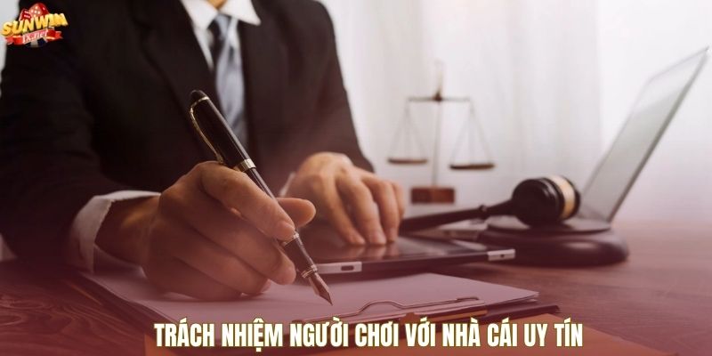 Trách nhiệm người chơi với nhà cái uy tín