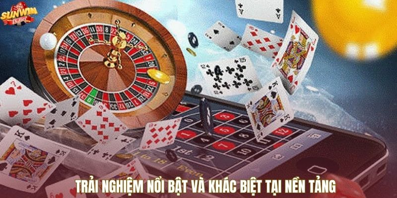 Trải nghiệm nổi bật và khác biệt tại nền tảng