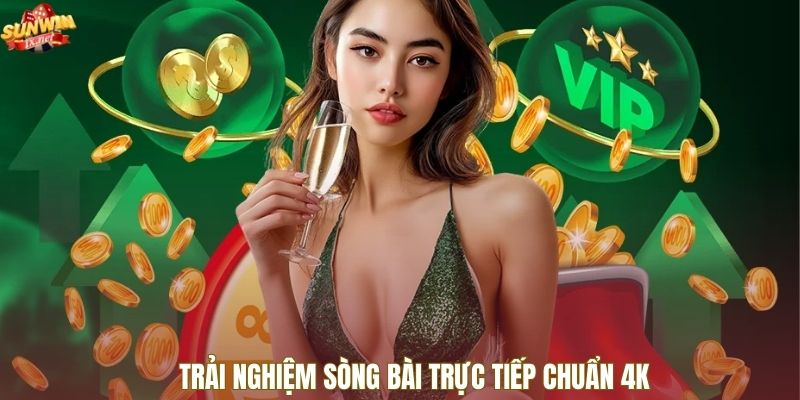 Trải nghiệm sòng bài trực tiếp chuẩn 4K