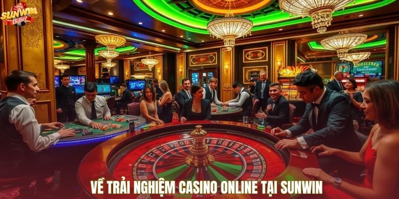 Về trải nghiệm casino online tại Sunwin